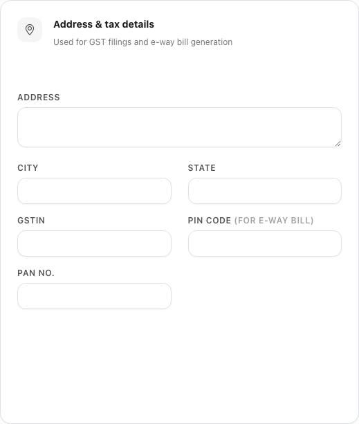 Address & tax details — GSTIN and PIN code are needed for e-way bills.